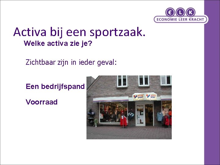 Activa bij een sportzaak. Welke activa zie je? Zichtbaar zijn in ieder geval: Een