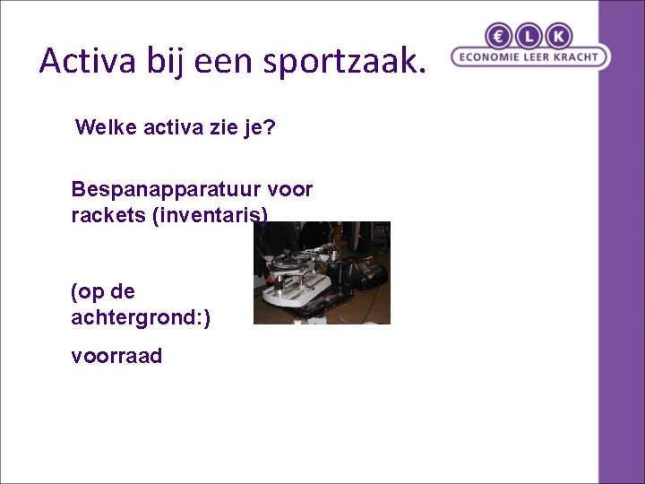 Activa bij een sportzaak. Welke activa zie je? Bespanapparatuur voor rackets (inventaris) (op de