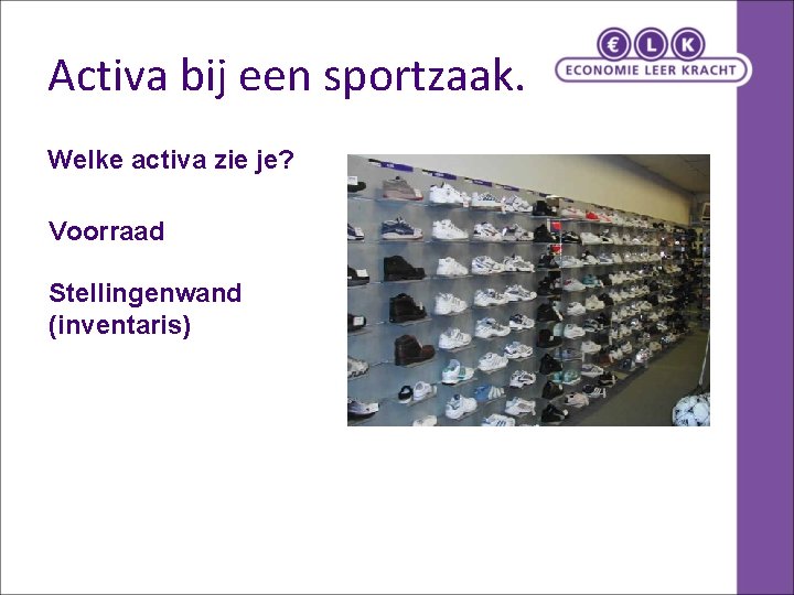 Activa bij een sportzaak. Welke activa zie je? Voorraad Stellingenwand (inventaris) 
