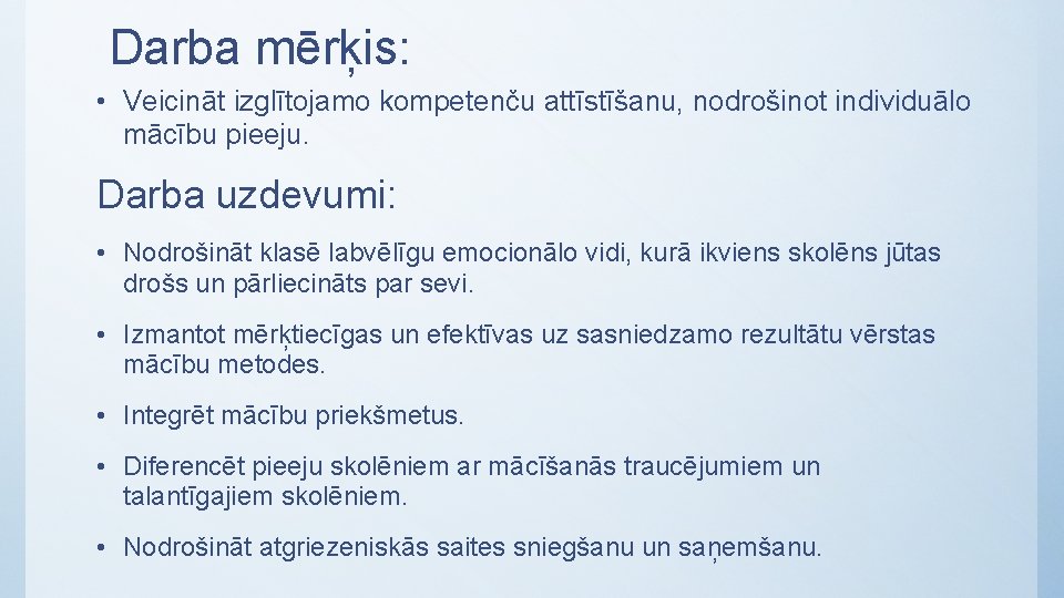 Darba mērķis: • Veicināt izglītojamo kompetenču attīstīšanu, nodrošinot individuālo mācību pieeju. Darba uzdevumi: •