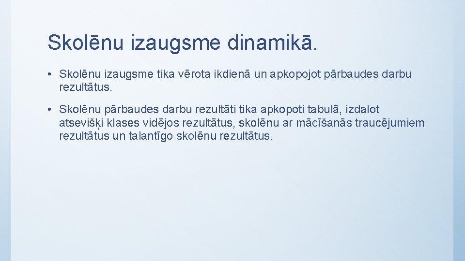 Skolēnu izaugsme dinamikā. • Skolēnu izaugsme tika vērota ikdienā un apkopojot pārbaudes darbu rezultātus.