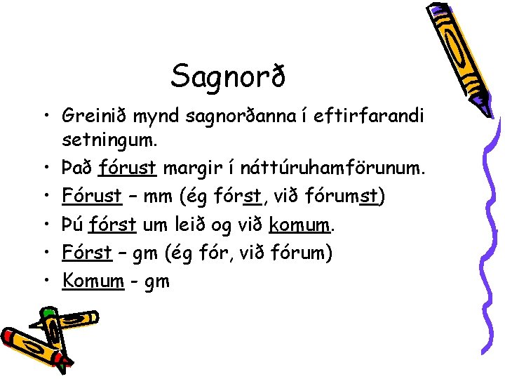 Sagnorð • Greinið mynd sagnorðanna í eftirfarandi setningum. • Það fórust margir í náttúruhamförunum.