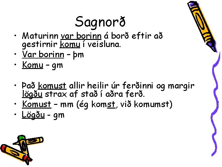Sagnorð • Maturinn var borinn á borð eftir að gestirnir komu í veisluna. •
