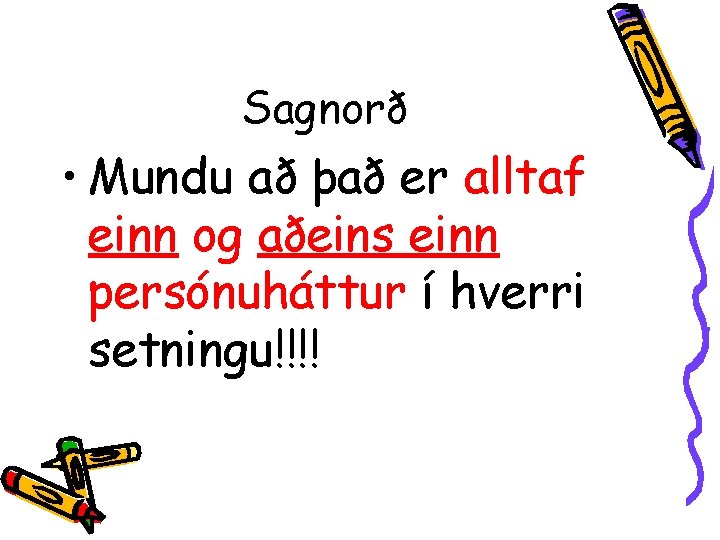 Sagnorð • Mundu að það er alltaf einn og aðeins einn persónuháttur í hverri
