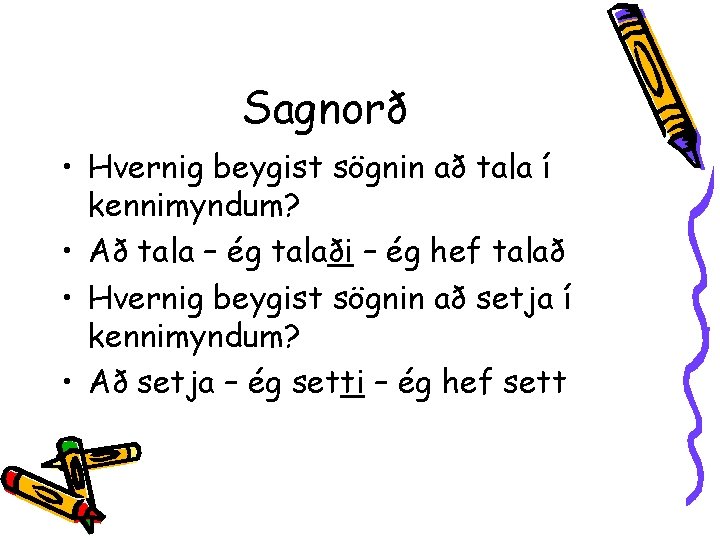 Sagnorð • Hvernig beygist sögnin að tala í kennimyndum? • Að tala – ég