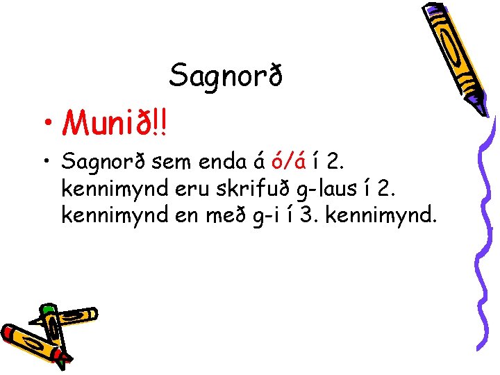 Sagnorð • Munið!! • Sagnorð sem enda á ó/á í 2. kennimynd eru skrifuð