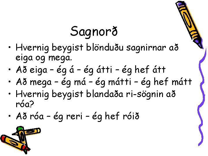 Sagnorð • Hvernig beygist blönduðu sagnirnar að eiga og mega. • Að eiga –