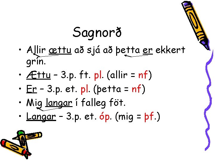 Sagnorð • Allir ættu að sjá að þetta er ekkert grín. • Ættu –