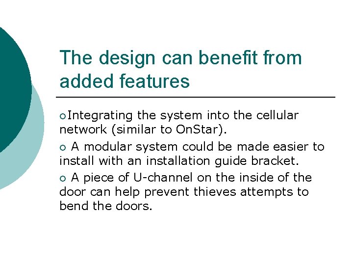 The design can benefit from added features ¡Integrating the system into the cellular network