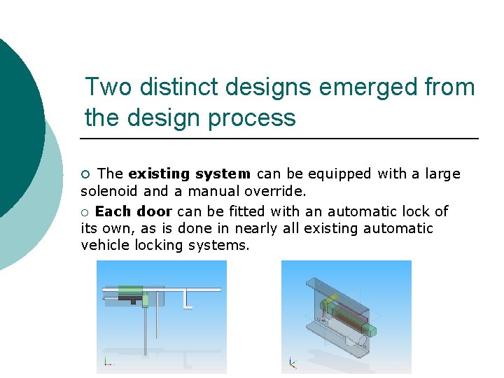Two distinct designs emerged from the design process ¡ The existing system can be