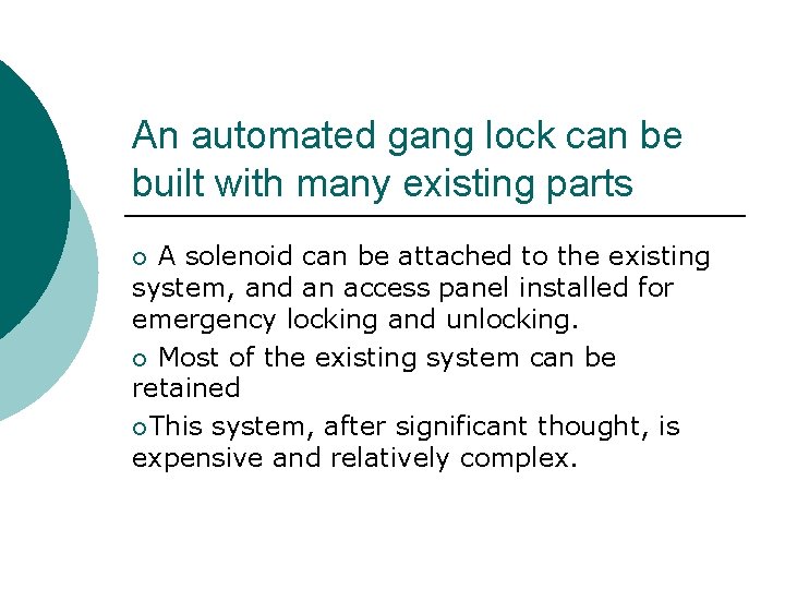 An automated gang lock can be built with many existing parts A solenoid can