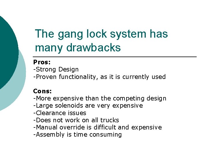 The gang lock system has many drawbacks Pros: -Strong Design -Proven functionality, as it