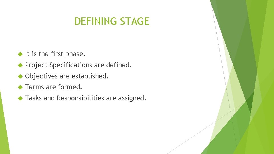 DEFINING STAGE It is the first phase. Project Specifications are defined. Objectives are established.