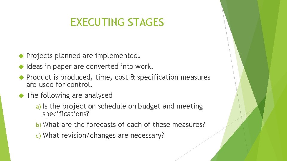EXECUTING STAGES Projects planned are implemented. Ideas in paper are converted into work. Product