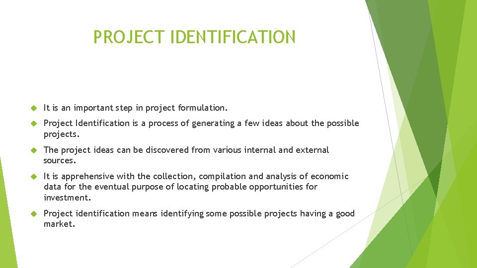 PROJECT IDENTIFICATION It is an important step in project formulation. Project Identification is a