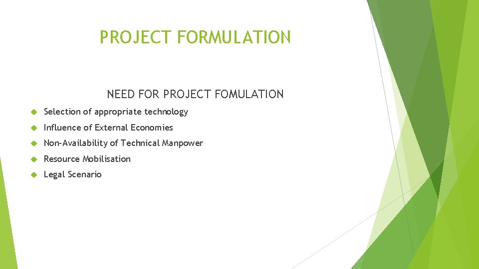 PROJECT FORMULATION NEED FOR PROJECT FOMULATION Selection of appropriate technology Influence of External Economies