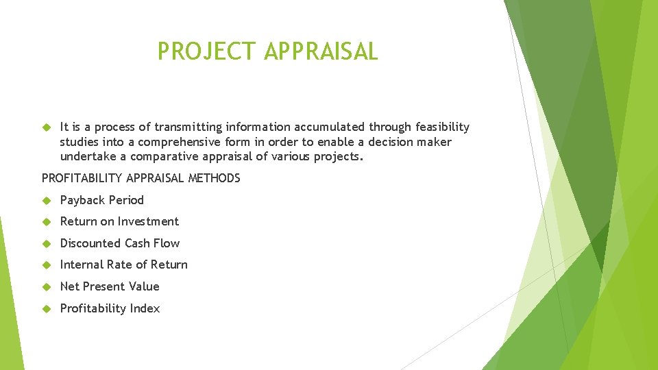 PROJECT APPRAISAL It is a process of transmitting information accumulated through feasibility studies into
