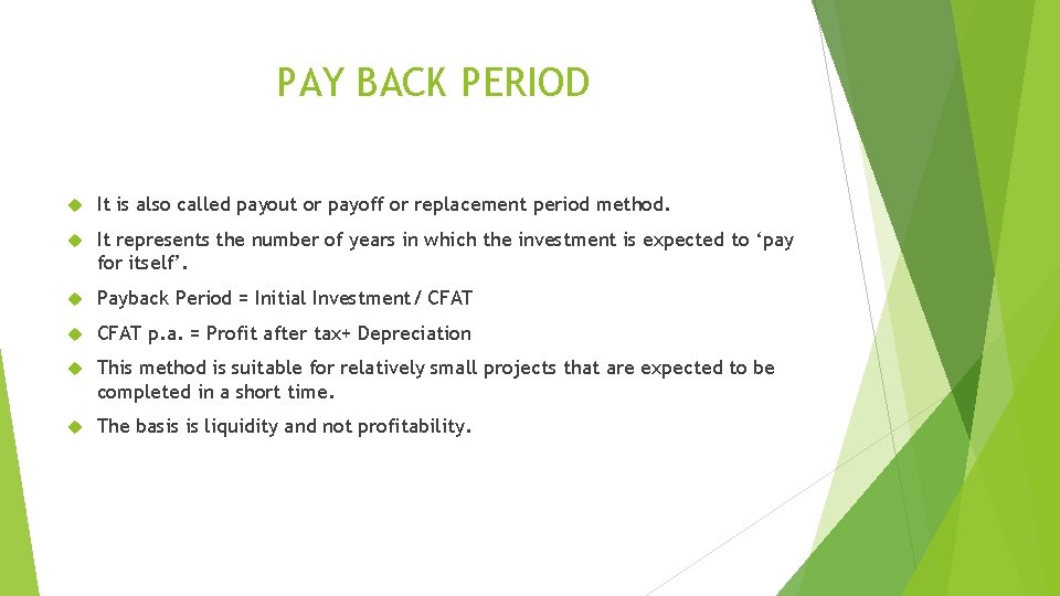 PAY BACK PERIOD It is also called payout or payoff or replacement period method.