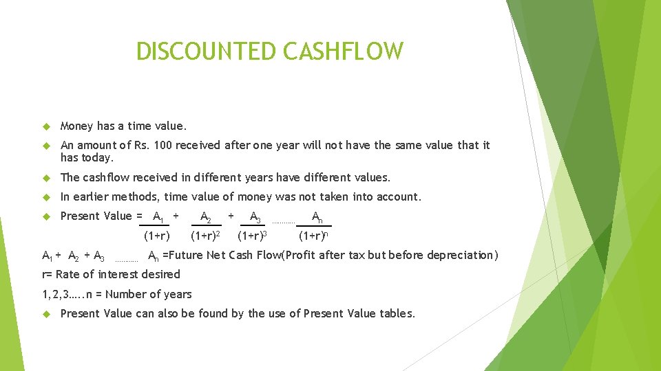 DISCOUNTED CASHFLOW Money has a time value. An amount of Rs. 100 received after