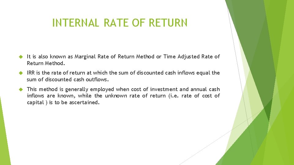 INTERNAL RATE OF RETURN It is also known as Marginal Rate of Return Method