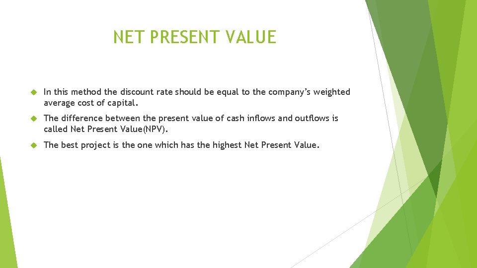 NET PRESENT VALUE In this method the discount rate should be equal to the