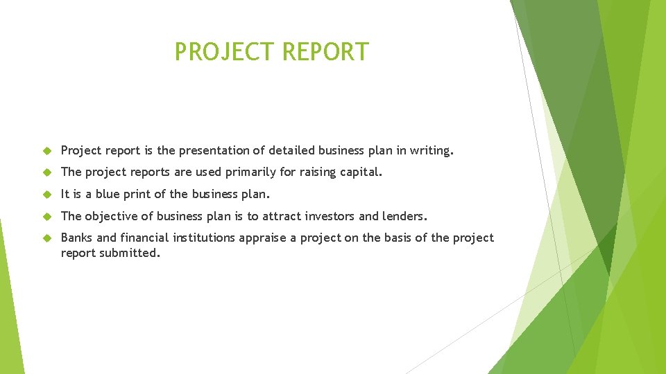 PROJECT REPORT Project report is the presentation of detailed business plan in writing. The