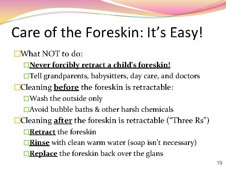Care of the Foreskin: It’s Easy! �What NOT to do: �Never forcibly retract a