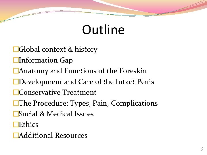 Outline �Global context & history �Information Gap �Anatomy and Functions of the Foreskin �Development