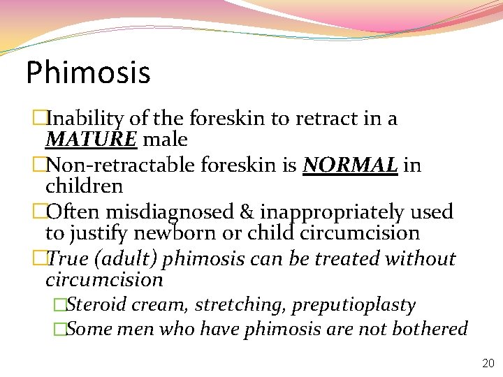 Phimosis �Inability of the foreskin to retract in a MATURE male �Non-retractable foreskin is