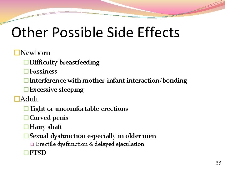 Other Possible Side Effects �Newborn �Difficulty breastfeeding �Fussiness �Interference with mother-infant interaction/bonding �Excessive sleeping