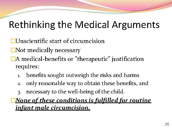 Rethinking the Medical Arguments �Unscientific start of circumcision �Not medically necessary �A medical-benefits or