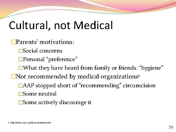 Cultural, not Medical �Parents’ motivations: �Social concerns �Personal “preference” �What they have heard from