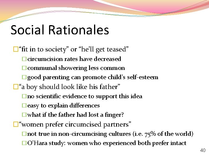 Social Rationales �“fit in to society” or “he’ll get teased” �circumcision rates have decreased
