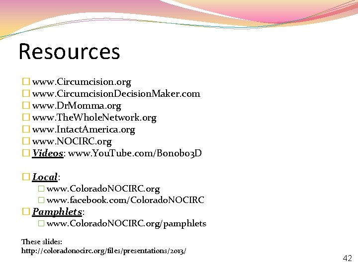 Resources � www. Circumcision. org � www. Circumcision. Decision. Maker. com � www. Dr.