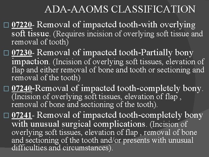  ADA-AAOMS CLASSIFICATION 07220 - Removal of impacted tooth-with overlying soft tissue. (Requires incision