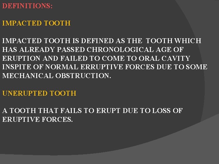 DEFINITIONS: IMPACTED TOOTH IS DEFINED AS THE TOOTH WHICH HAS ALREADY PASSED CHRONOLOGICAL AGE