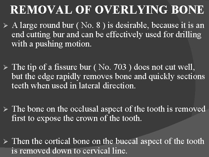 REMOVAL OF OVERLYING BONE Ø A large round bur ( No. 8 ) is