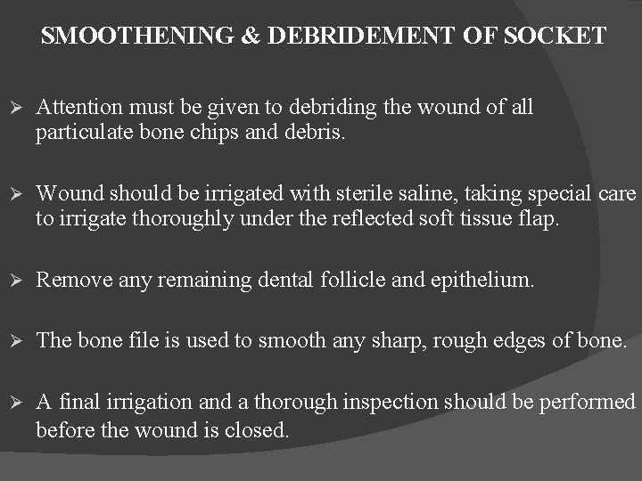 SMOOTHENING & DEBRIDEMENT OF SOCKET Ø Attention must be given to debriding the wound