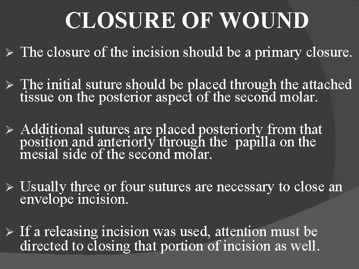 CLOSURE OF WOUND Ø The closure of the incision should be a primary closure.