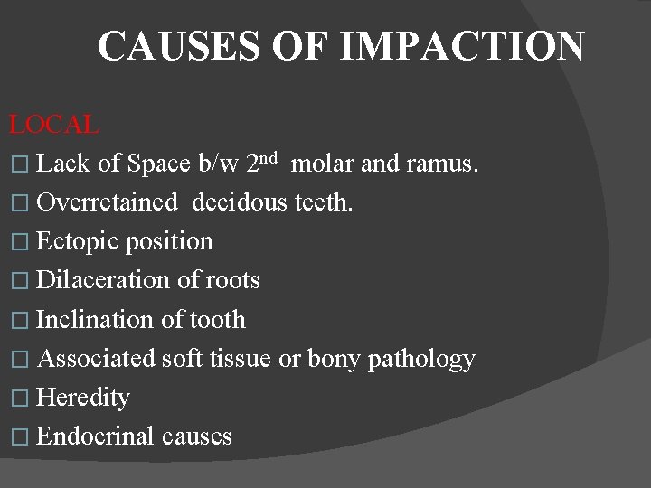 CAUSES OF IMPACTION LOCAL � Lack of Space b/w 2 nd molar and ramus.