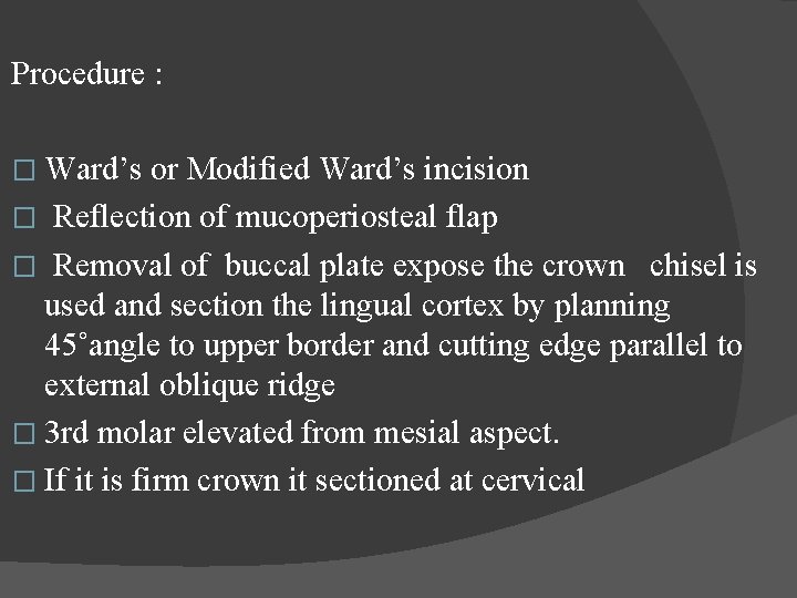 Procedure : � Ward’s or Modified Ward’s incision � Reflection of mucoperiosteal flap �