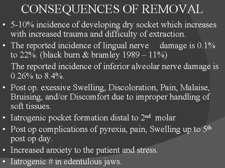 CONSEQUENCES OF REMOVAL • 5 -10% incidence of developing dry socket which increases with