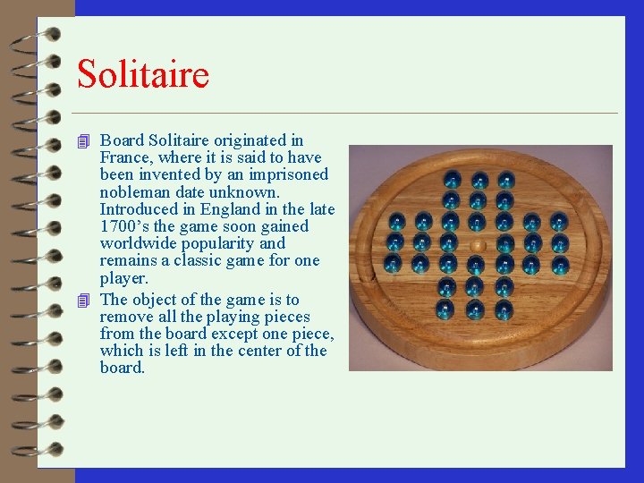 Solitaire 4 Board Solitaire originated in France, where it is said to have been Solitaire 4 Board Solitaire originated in France, where it is said to have been