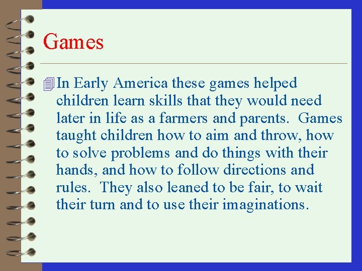 Games 4 In Early America these games helped children learn skills that they would Games 4 In Early America these games helped children learn skills that they would