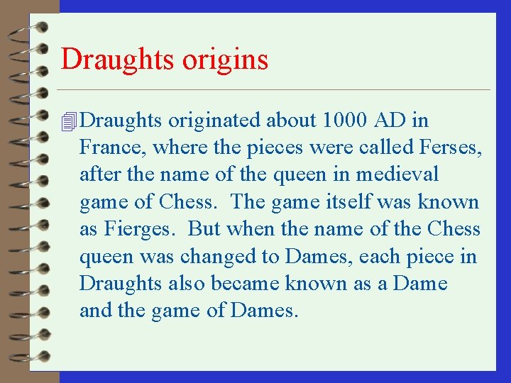 Draughts origins 4 Draughts originated about 1000 AD in France, where the pieces were Draughts origins 4 Draughts originated about 1000 AD in France, where the pieces were