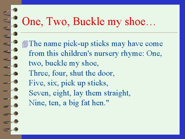 One, Two, Buckle my shoe… 4 The name pick-up sticks may have come from One, Two, Buckle my shoe… 4 The name pick-up sticks may have come from