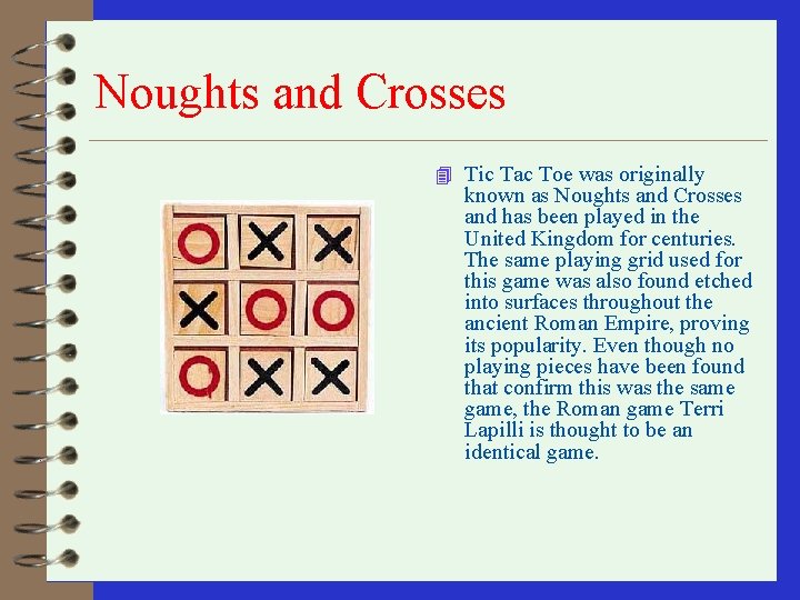 Noughts and Crosses 4 Tic Tac Toe was originally known as Noughts and Crosses Noughts and Crosses 4 Tic Tac Toe was originally known as Noughts and Crosses