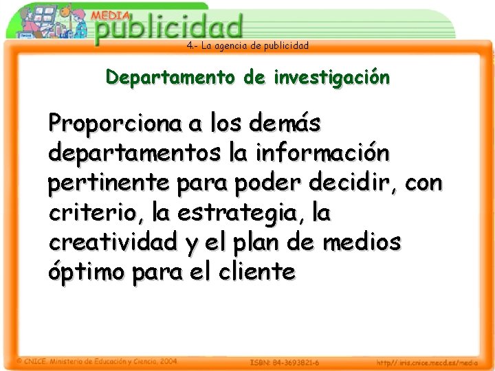 4. - La agencia de publicidad Departamento de investigación Proporciona a los demás departamentos