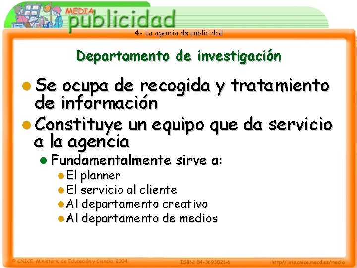 4. - La agencia de publicidad Departamento de investigación l Se ocupa de recogida