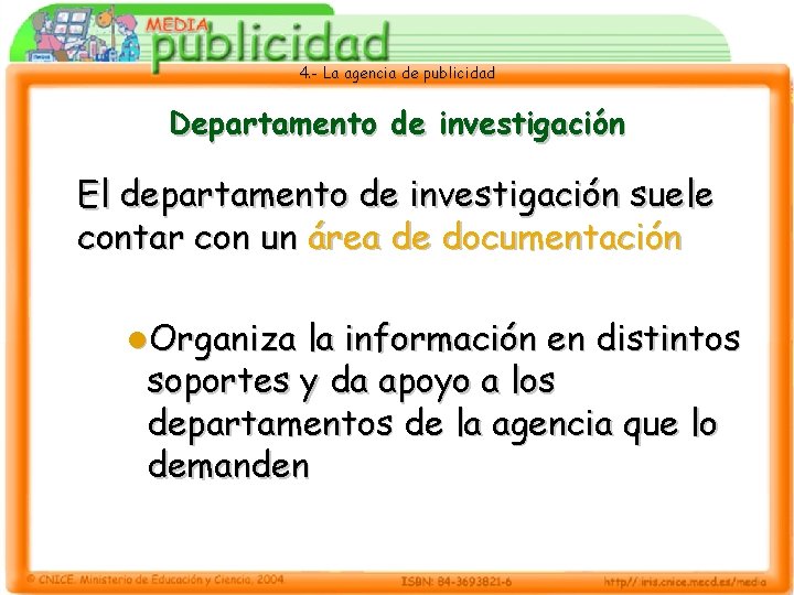 4. - La agencia de publicidad Departamento de investigación El departamento de investigación suele